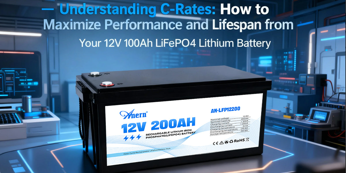 Understanding C-Rates: How to Maximize Performance and Lifespan from Your 12V 100Ah LiFePO4 Lithium Battery