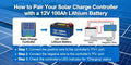 How to Pair Your Solar Charge Controller with a 12V 100Ah Lithium Battery
