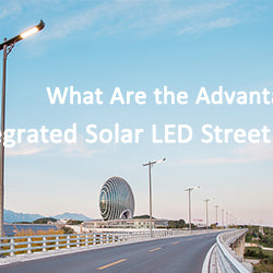 What Are the Advantages of Integrated Solar LED Street Light?
